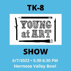 TK-8 Young at Art Show 6/7/2022
